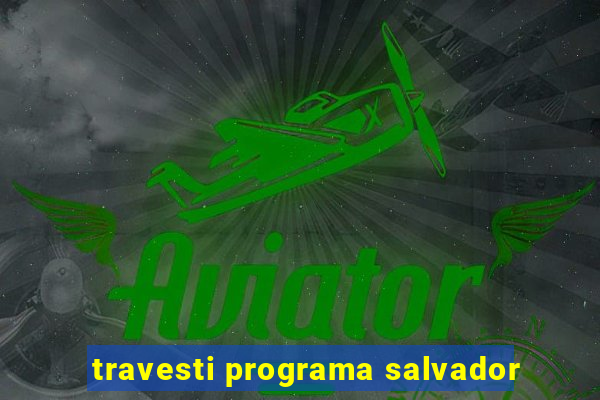 travesti programa salvador